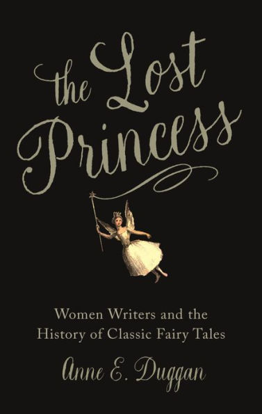 the Lost Princess: Women Writers and History of Classic Fairy Tales