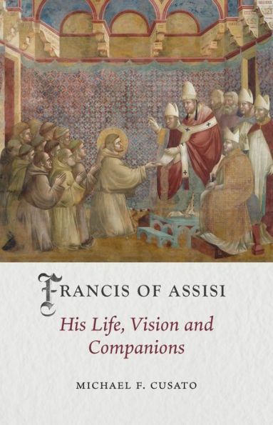 Francis of Assisi: His Life, Vision and Companions