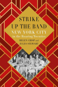 Title: Strike Up the Band: New York City in the Roaring Twenties, Author: Helen Crisp