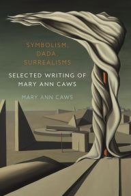 Free audio for books downloads Symbolism, Dada, Surrealisms: Selected Writing of Mary Ann Caws in English 9781789148572 ePub