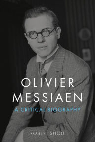 Title: Olivier Messiaen: A Critical Biography, Author: Robert Sholl