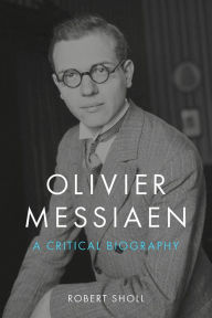 Title: Olivier Messiaen: A Critical Biography, Author: Robert Sholl
