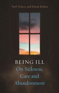 Free google book downloads Being Ill: On Sickness, Care and Abandonment by Neil Vickers, Derek Bolton iBook ePub