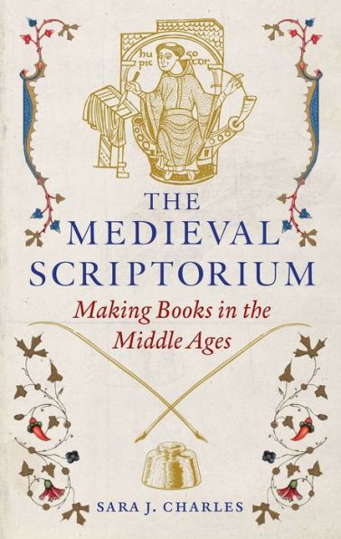 the Medieval Scriptorium: Making Books Middle Ages