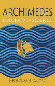 Download ebook files free Archimedes: Fulcrum of Science in English by Nicholas Nicastro 9781789149227