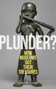 Ebook pdfs download Plunder?: How Museums Got Their Treasures