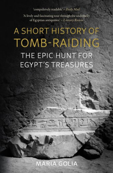 A Short History of Tomb-Raiding: The Epic Hunt for Egypt's Treasures