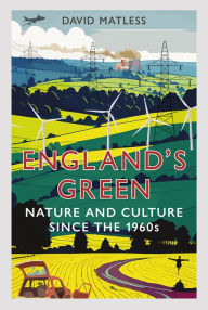 Title: England's Green: Nature and Culture since the 1960s, Author: David Matless