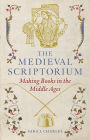 The Medieval Scriptorium: Making Books in the Middle Ages