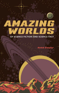 Title: Amazing Worlds of Science Fiction and Science Fact, Author: Keith Cooper
