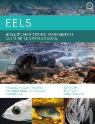 Title: Eels Biology, Monitoring, Management, Culture and Exploitation: Proceedings of the First International Eel Science Symposium, Author: Paul Coulson