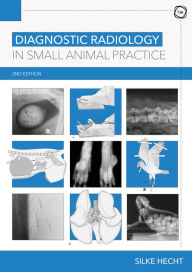 Title: Diagnostic Radiology in Small Animal Practice 2nd Edition, Author: Silke Hecht DVM
