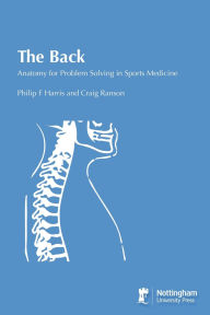 Title: The Back: Anatomy for Problem Solving in Sports Medicine, Author: Philip F Harris