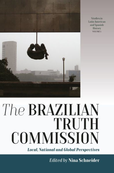 The Brazilian Truth Commission: Local, National and Global Perspectives / Edition 1