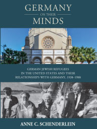 Title: Germany On Their Minds: German Jewish Refugees in the United States and Their Relationships with Germany, 1938-1988 / Edition 1, Author: Anne C. Schenderlein