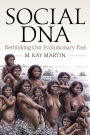 Social DNA: Rethinking Our Evolutionary Past / Edition 1