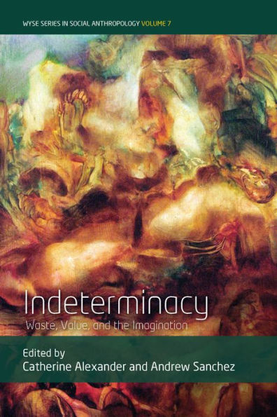 Indeterminacy: Waste, Value, and the Imagination / Edition 1