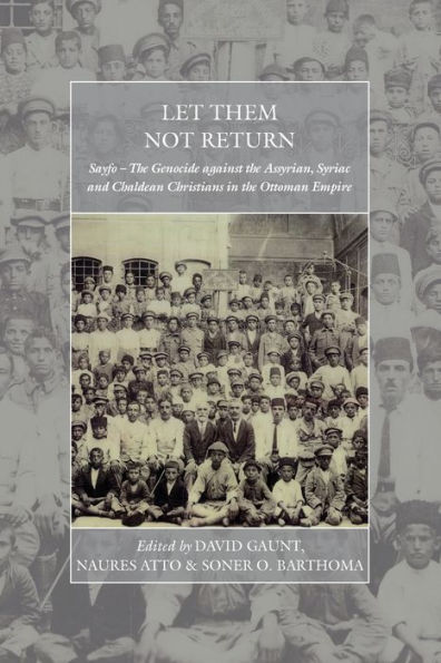 Let Them Not Return: Sayfo - The Genocide Against the Assyrian, Syriac, and Chaldean Christians in the Ottoman Empire