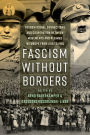 Fascism without Borders: Transnational Connections and Cooperation between Movements and Regimes in Europe from 1918 to 1945