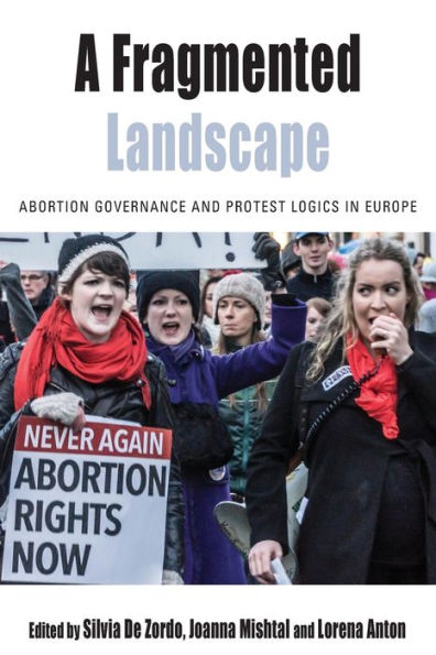 A Fragmented Landscape: Abortion Governance and Protest Logics in Europe / Edition 1