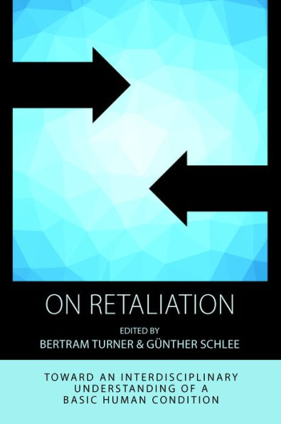 On Retaliation: Towards an Interdisciplinary Understanding of a Basic Human Condition / Edition 1