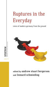 Title: Ruptures in the Everyday: Views of Modern Germany from the Ground / Edition 1, Author: Andrew Stuart Bergerson
