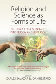 Title: Religion and Science as Forms of Life: Anthropological Insights into Reason and Unreason / Edition 1, Author: Carles Salazar