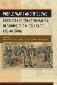 Title: World War I and the Jews: Conflict and Transformation in Europe, the Middle East, and America, Author: Marsha L. Rozenblit