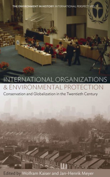 International Organizations and Environmental Protection: Conservation Globalization the Twentieth Century