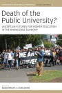 Death of the Public University?: Uncertain Futures for Higher Education in the Knowledge Economy / Edition 1