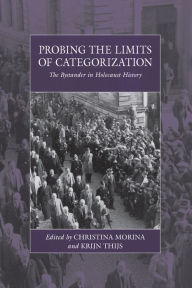 Title: Probing the Limits of Categorization: The Bystander in Holocaust History, Author: Christina Morina