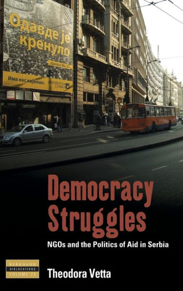 Democracy Struggles: NGOs and the Politics of Aid in Serbia / Edition 1