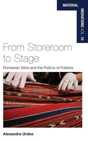 From Storeroom to Stage: Romanian Attire and the Politics of Folklore / Edition 1