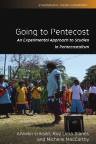 Title: Going to Pentecost: An Experimental Approach to Studies in Pentecostalism / Edition 1, Author: Annelin Eriksen