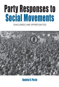 Title: Party Responses to Social Movements: Challenges and Opportunities / Edition 1, Author: Daniela R. Piccio