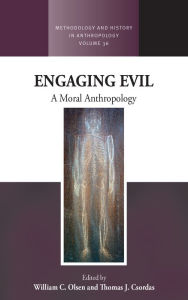Title: Engaging Evil: A Moral Anthropology / Edition 1, Author: William C. Olsen