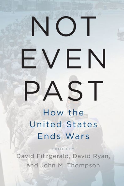 Not Even Past: How the United States Ends Wars