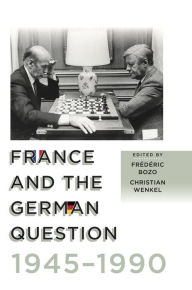 Title: France and the German Question, 1945-1990 / Edition 1, Author: Frédéric Bozo