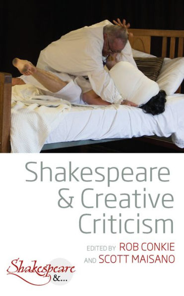 Shakespeare and Creative Criticism / Edition 1