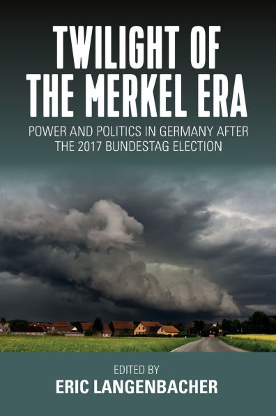 Twilight of the Merkel Era: Power and Politics Germany after 2017 Bundestag Election