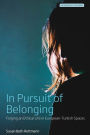 In Pursuit of Belonging: Forging an Ethical Life in European-Turkish Spaces / Edition 1