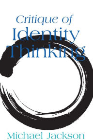 Title: Critique of Identity Thinking / Edition 1, Author: Michael Jackson