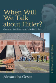 Title: When Will We Talk About Hitler?: German Students and the Nazi Past, Author: Alexandra Oeser