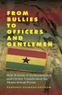 From Bullies to Officers and Gentlemen: How Notions of Professionalism and Civility Transformed the Ghana Armed Forces / Edition 1