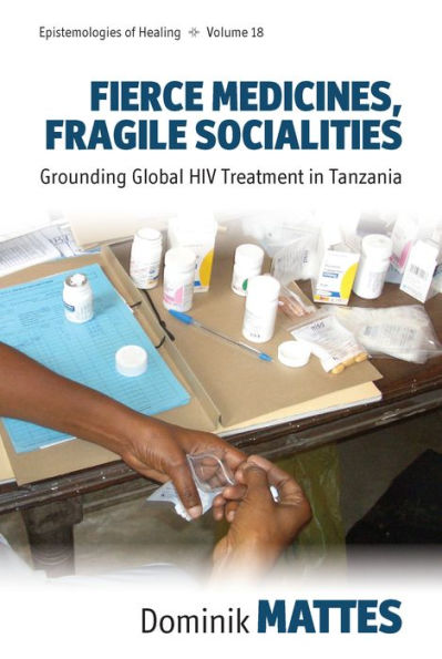 Fierce Medicines, Fragile Socialities: Grounding Global HIV Treatment in Tanzania / Edition 1