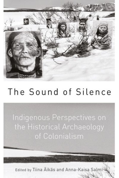 The Sound of Silence: Indigenous Perspectives on the Historical Archaeology of Colonialism / Edition 1