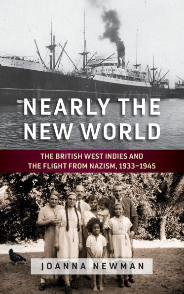 Nearly the New World: The British West Indies and the Flight from Nazism, 1933-1945