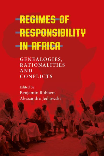 Regimes of Responsibility in Africa: Genealogies, Rationalities and Conflicts / Edition 1