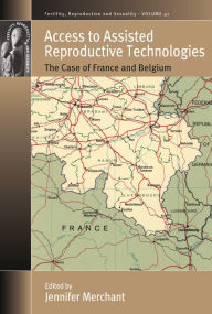 Title: Access to Assisted Reproductive Technologies: The Case of France and Belgium / Edition 1, Author: Jennifer Merchant