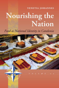 Title: Nourishing the Nation: Food as National Identity in Catalonia / Edition 1, Author: Venetia Johannes